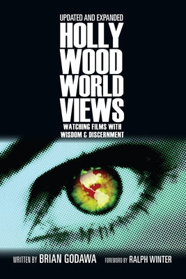 Hollywood Worldviews: Watching Films with Wisdom and Discernment by Godawa, Brian