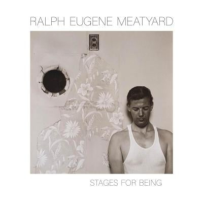 Ralph Eugene Meatyard: Stages for Being by Meatyard, Ralph Eugene