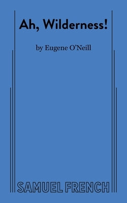 Ah, Wilderness! by O'Neill, Eugene