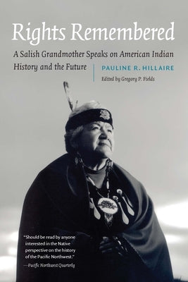 Rights Remembered: A Salish Grandmother Speaks on American Indian History and the Future by Hillaire, Pauline R.