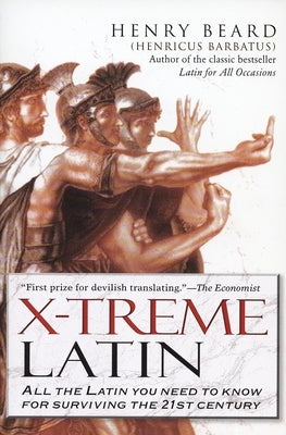 X-Treme Latin: All the Latin You Need to Know for Survival in the 21st Century by Beard, Henry