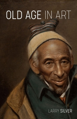 Old Age in Art by Silver, Larry