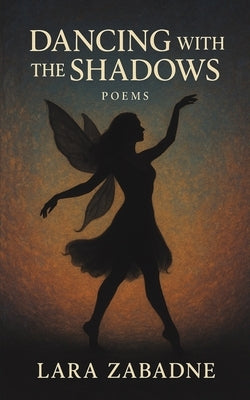 Dancing With the Shadows: Poems by Zabadne, Lara