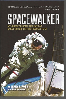 Spacewalker: My Journey in Space and Faith as Nasa's Record-Setting Frequent Flyer by Ross, Jerry L.