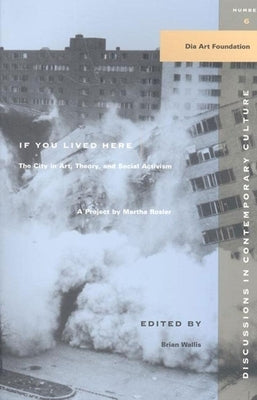 If You Lived Here: The City in Art, Theory, and Social Activism: A Project by Martha Rosier by Rossler, Martha