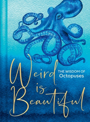 Weird Is Beautiful: The Wisdom of Octopuses by Marvin, Liz