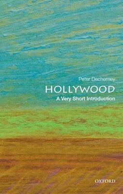 Hollywood: A Very Short Introduction by Decherney, Peter