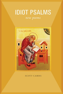 Idiot Psalms: New Poems by Cairns, Scott