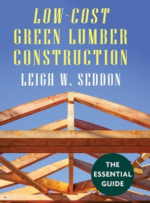 Low Cost Green Lumber Construction by Seddon, Leigh W.