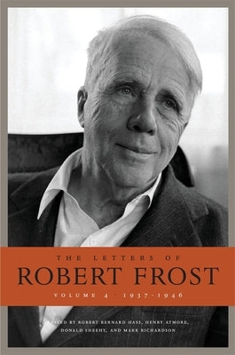 The Letters of Robert Frost, Volume 4: 1937-1946 by Frost, Robert