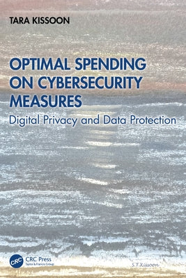 Optimal Spending on Cybersecurity Measures: Digital Privacy and Data Protection by Kissoon, Tara