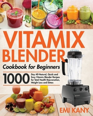 Vitamix Blender Cookbook for Beginners by Kany, Emi