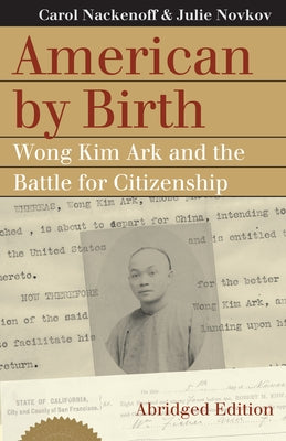 American by Birth: Wong Kim Ark and the Battle for Citizenship by Nackenoff, Carol