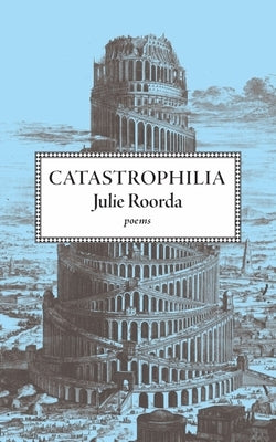 Catastrophilia by Roorda, Julie