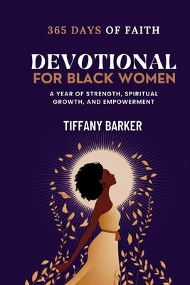 Devotional for Black Women 2025: A Year of Strength, Spiritual Growth, and Empowerment by Barker, Tiffany