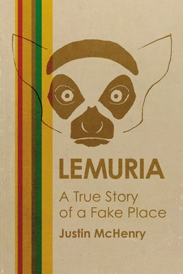 Lemuria: A True Story of a Fake Place by McHenry, Justin