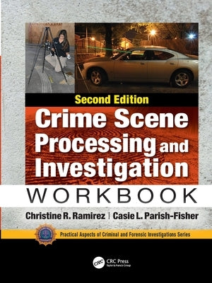 Crime Scene Processing and Investigation Workbook, Second Edition by Ramirez, Christine R.