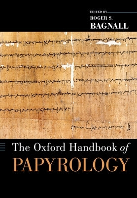 The Oxford Handbook of Papyrology by Bagnall, Roger S.