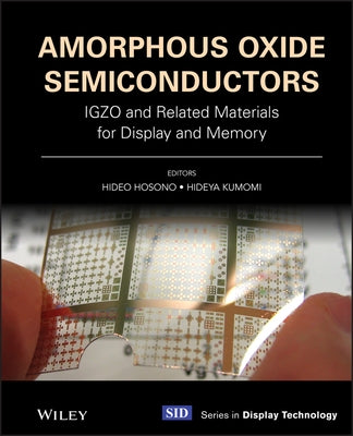 Amorphous Oxide Semiconductors: Igzo and Related Materials for Display and Memory by Hosono, Hideo