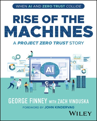 Rise of the Machines: A Project Zero Trust Story by Finney, George