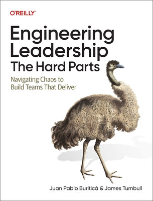 Engineering Leadership: The Hard Parts: Navigating Chaos to Build Teams That Deliver by BuriticÃ¡, Juan Pablo