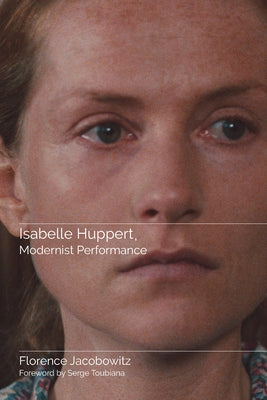 Isabelle Huppert, Modernist Performance by Jacobowitz, Florence