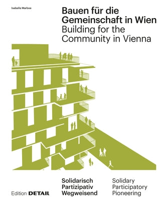 Bauen Für Die Gemeinschaft in Wien / Building for the Community in Vienna: Neue Gemeinschaftliche Formen Des Zusammenleben / New Communal Forms of Coh by Marboe, Isabella