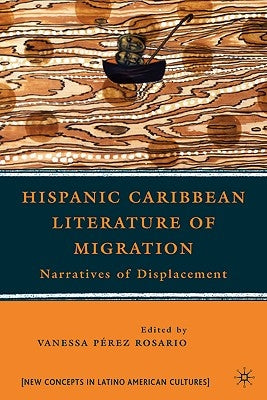 Hispanic Caribbean Literature of Migration: Narratives of Displacement by Loparo, Kenneth A.