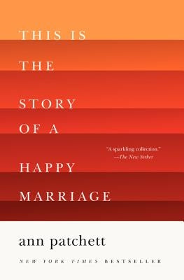 This Is the Story of a Happy Marriage: A Reese's Book Club Pick by Patchett, Ann