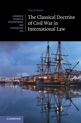 The Classical Doctrine of Civil War in International Law by Kari, Ville