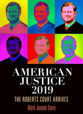 American Justice 2019: The Roberts Court Arrives by Stern, Mark Joseph