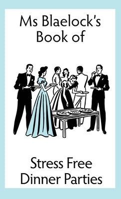 Stress Free Dinner Parties by Blaelock, Alexandria