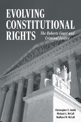 Evolving Constitutional Rights: The Roberts Court and Criminal Justice by Smith, Christopher E.