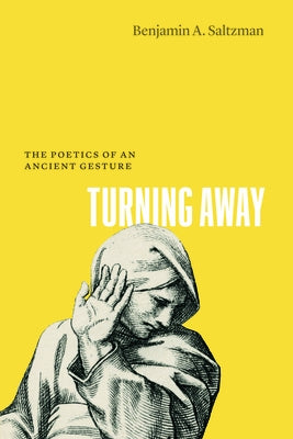 Turning Away: The Poetics of an Ancient Gesture by Saltzman, Benjamin A.