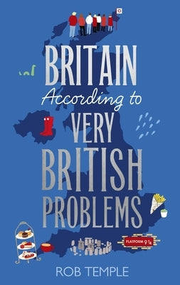 Britain According to Very British Problems by Temple, Rob