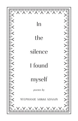 In the Silence I Found Myself by Adams, Stephanie Mikki