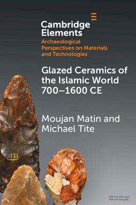 Glazed Ceramics of the Islamic World 700-1600 CE by Matin, Moujan