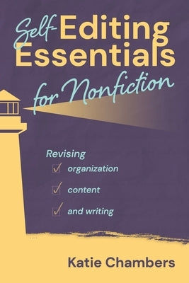 Self-Editing Essentials for Nonfiction: Revising Organization, Content, and Writng by Chambers, Katie