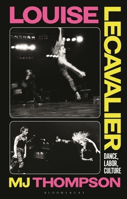 Louise Lecavalier: Dance, Labor, Culture by Thompson, Mj