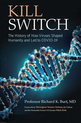 Kill Switch: The History of How Viruses Shaped Humanity and Led to Covid-19 by Burt, Richard