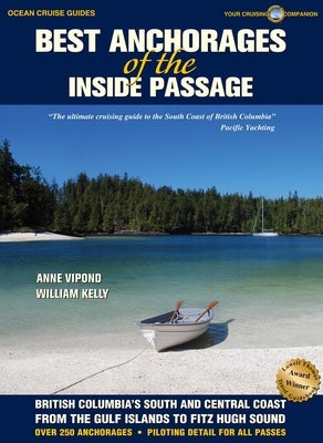 Best Anchorages of the Inside Passage: British Columbia's South and Central Coast from the Gulf Islands to Fitz Hugh Sound by Vipond, Anne