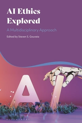 AI Ethics Explored: A Multidisciplinary Approach by Gouveia, Steven S.