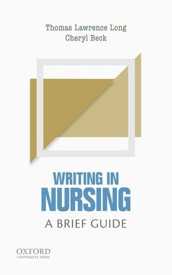 Writing in Nursing: A Brief Guide by Long, Thomas Lawrence