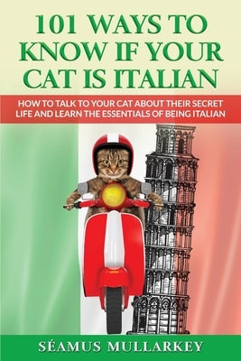 101 Ways To Know If Your Cat Is Italian by Mullarkey, Seamus