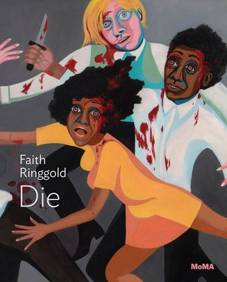 Faith Ringgold: Die: MoMA One on One Series by Ringgold, Faith