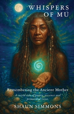 Whispers of Mu: Remembering The Ancient Mother by Simmons, Shaun