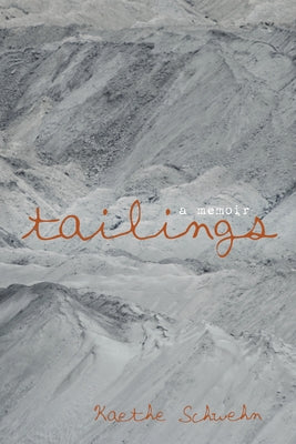 Tailings: A Memoir by Schwehn, Kaethe