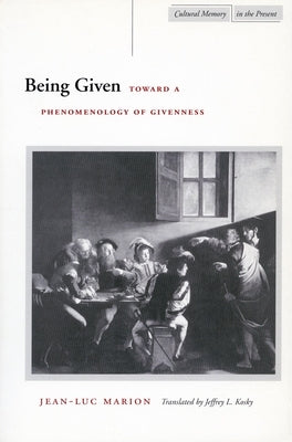 Being Given: Toward a Phenomenology of Givenness by Marion, Jean-Luc