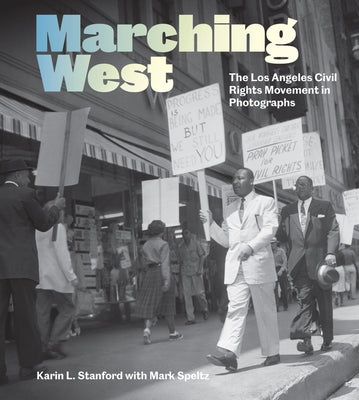 Marching West: The Los Angeles Civil Rights Movement in Photographs by Stanford, Karin L.