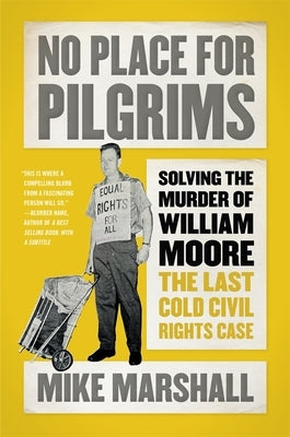 No Place for Pilgrims: Solving the Murder of William Moore, the Last Cold Civil Rights Case by Marshall, Mike
